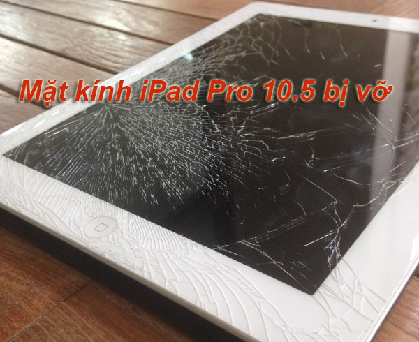 Mặt kính iPad Pro 10.5 bị vỡ