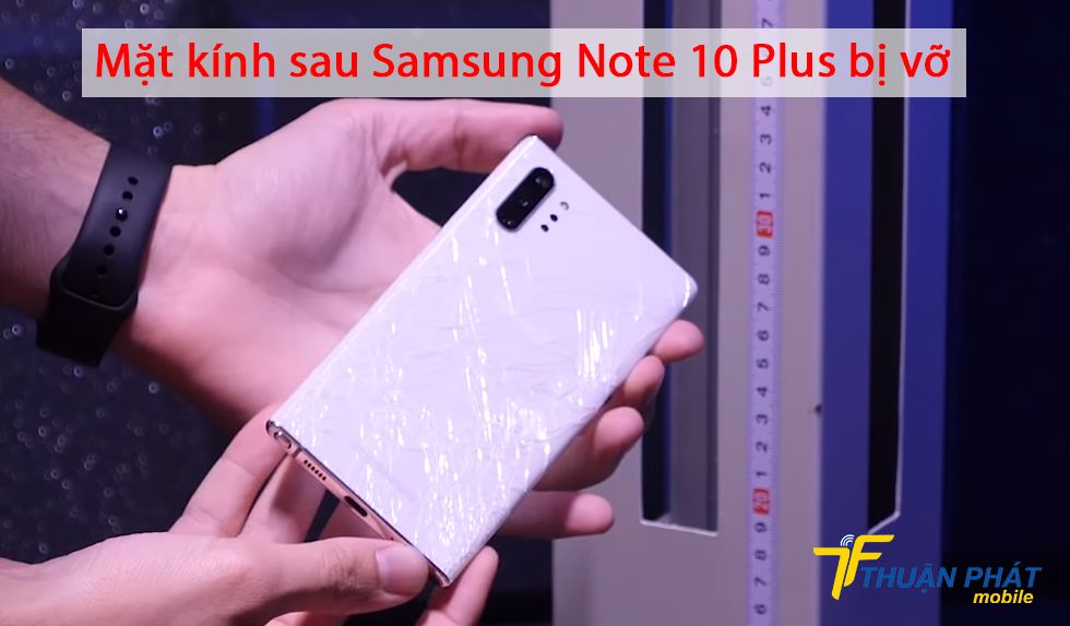 Mặt kính sau Samsung Note 10 Plus bị vỡ
