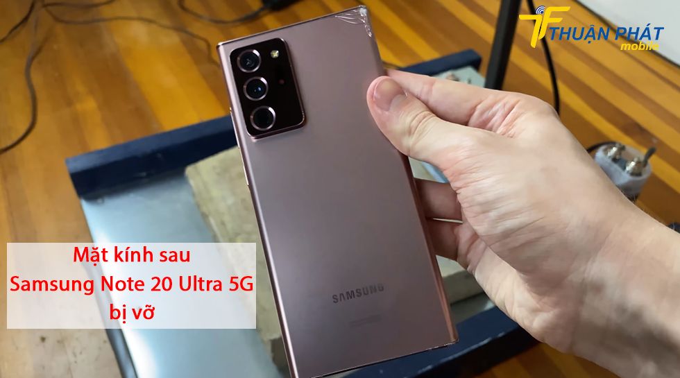 Mặt kính sau Samsung Note 20 Ultra 5G bị vỡ