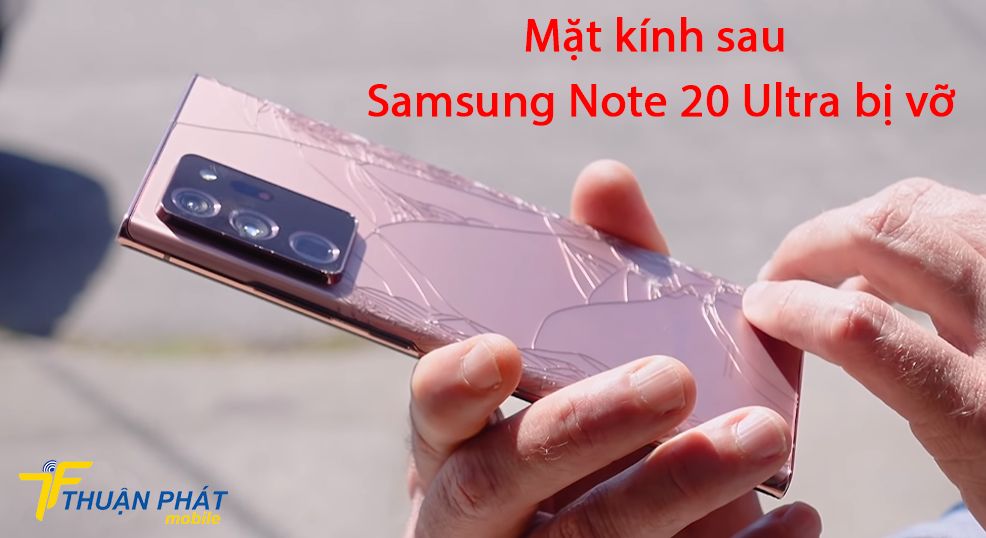 Mặt kính sau Samsung Note 20 Ultra bị vỡ