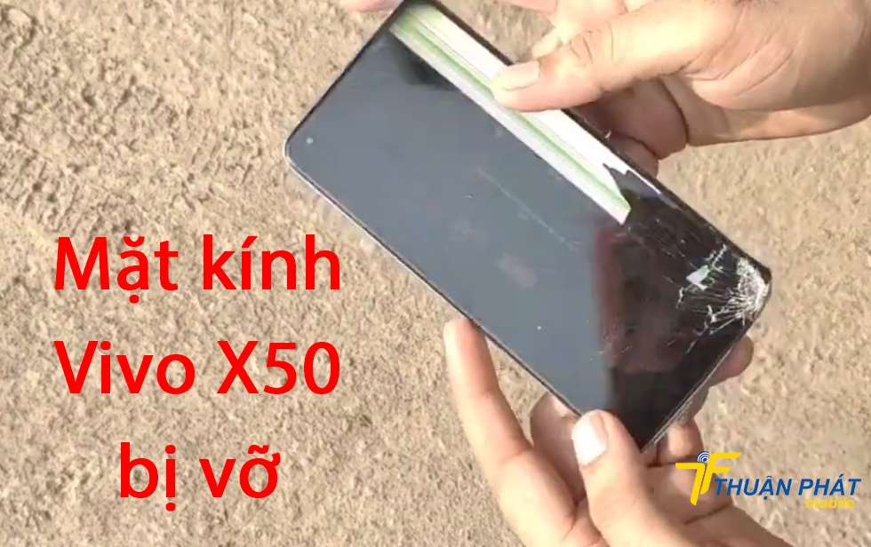 Mặt kính Vivo X50 bị vỡ