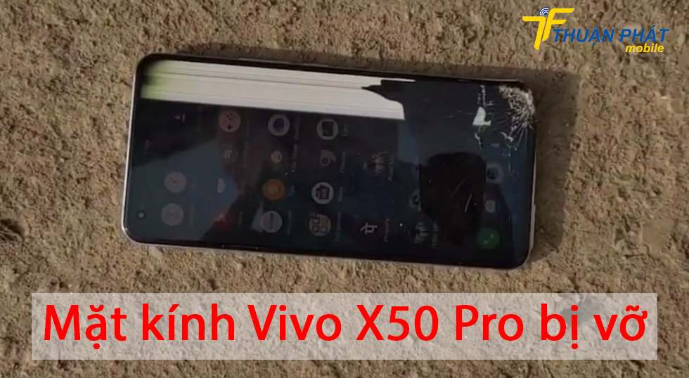 Mặt kính Vivo X50 Pro bị vỡ