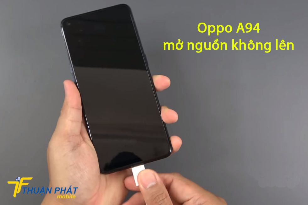 Oppo A94 mở nguồn không lên