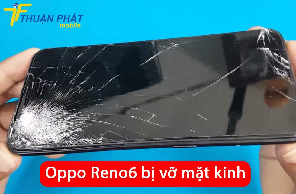 Oppo Reno6 bị vỡ mặt kính