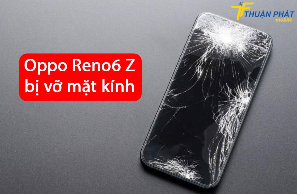 Oppo Reno6 Z bị vỡ mặt kính