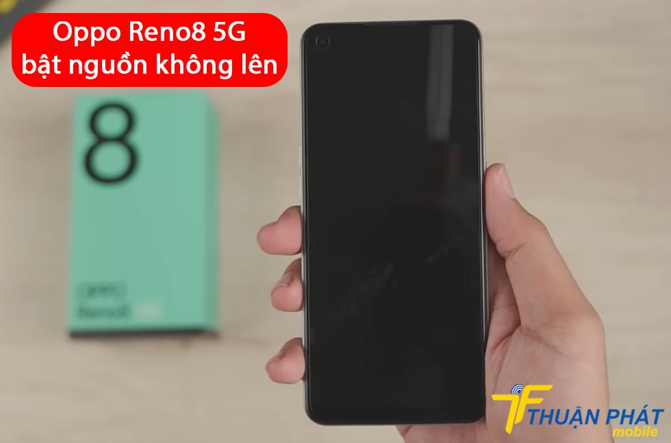 Oppo Reno8 5G mở nguồn không lên
