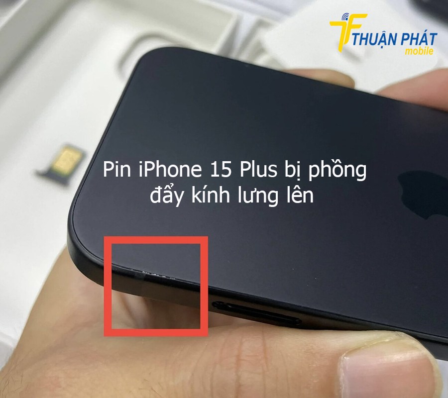 Pin iPhone 15 Plus bị phồng đẩy kính lưng lên