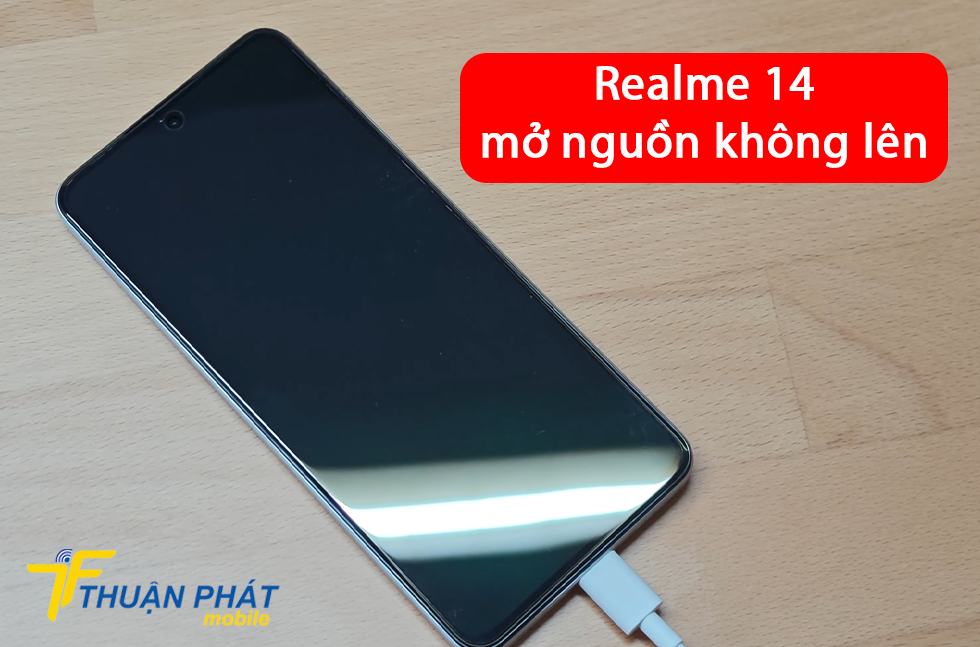 Realme 14 mở nguồn không lên