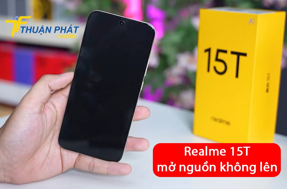 Realme 15T mở nguồn không lên