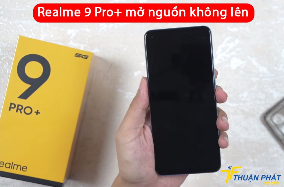 Realme 9 Pro Plus mở nguồn không lên