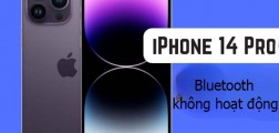 Sửa lỗi Bluetooth iPhone 14 Pro không hoạt động nhanh, hiệu quả 