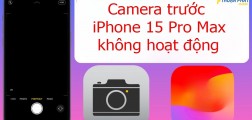 Khắc phục camera trước iPhone 15 Pro Max không hoạt động hiệu quả 