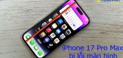 Giải pháp khắc phục iPhone 17 Pro Max bị lỗi màn hình hiệu quả