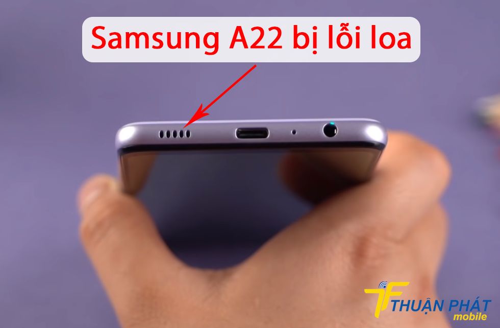 Samsung A22 bị lỗi loa