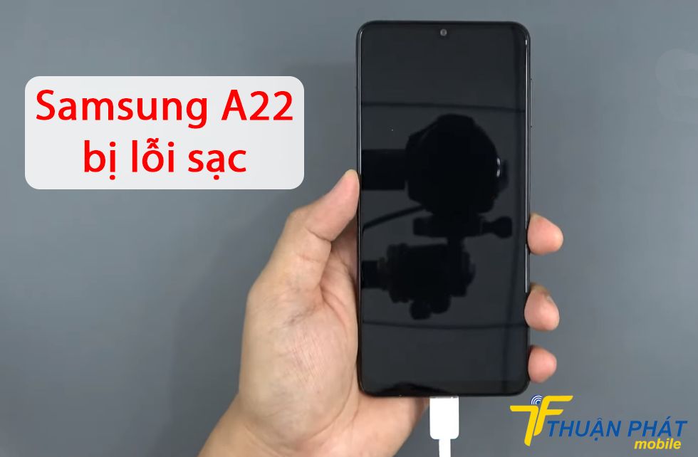 Samsung A22 bị lỗi sạc