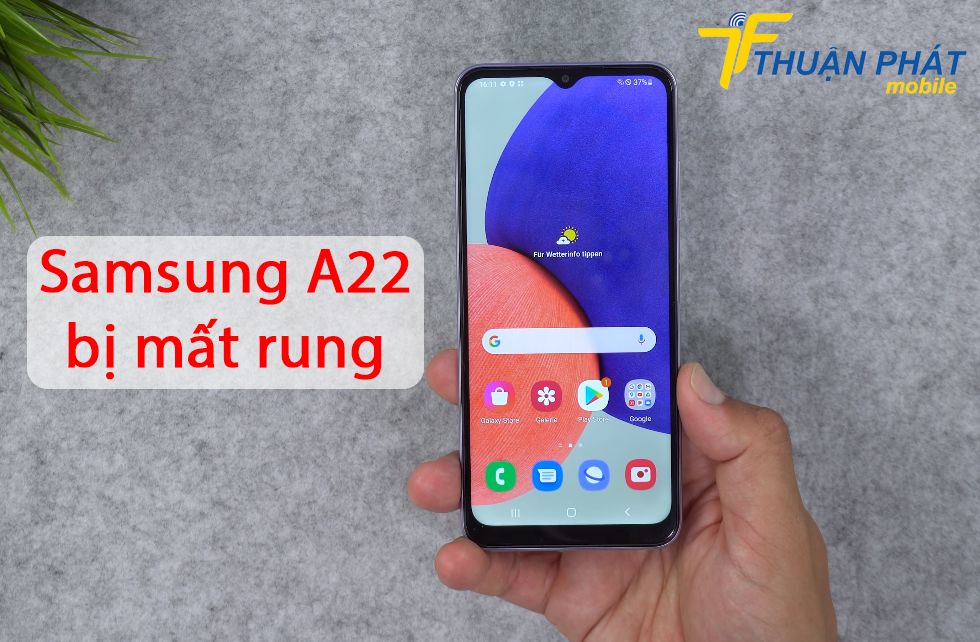 Samsung A22 bị mất rung