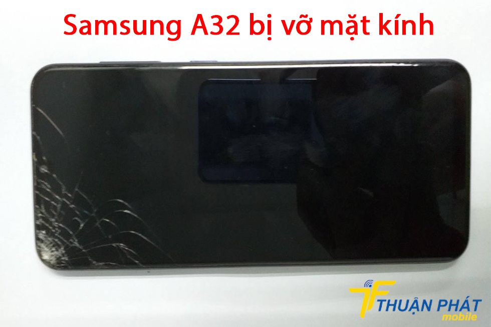 Samsung A32 bị vỡ mặt kính