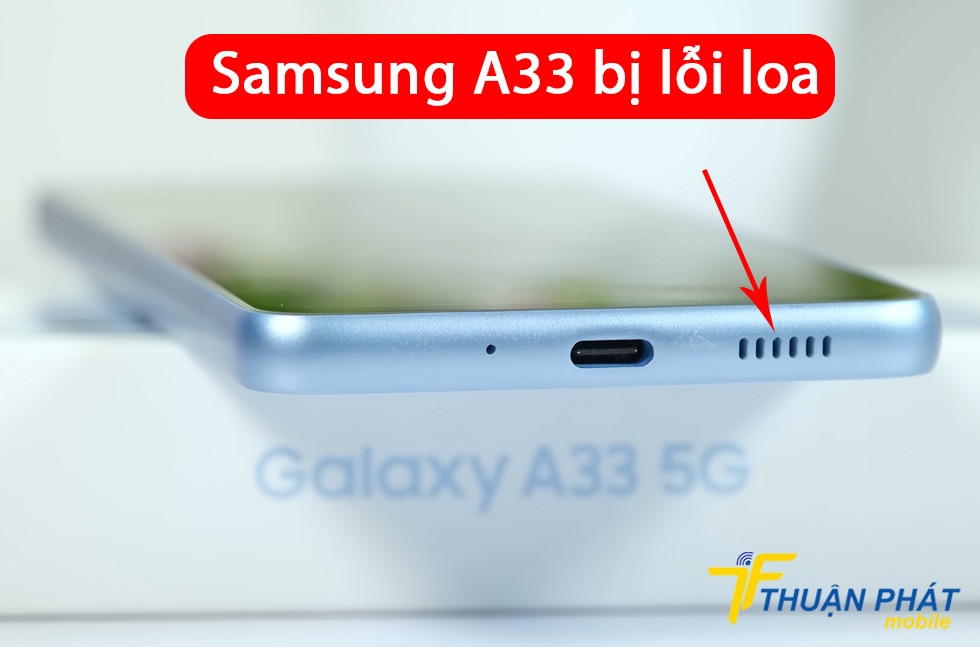 Samsung A33 bị lỗi loa