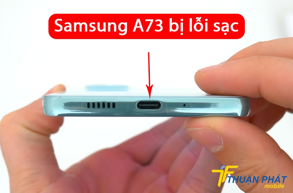 Samsung A73 bị lỗi sạc