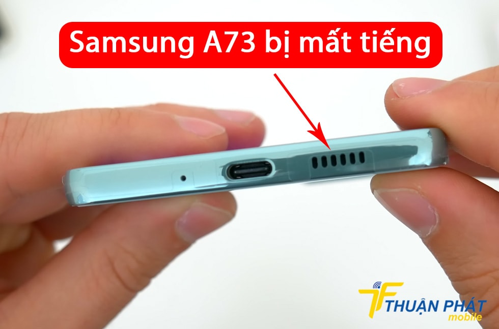 Samsung A73 bị mất tiếng