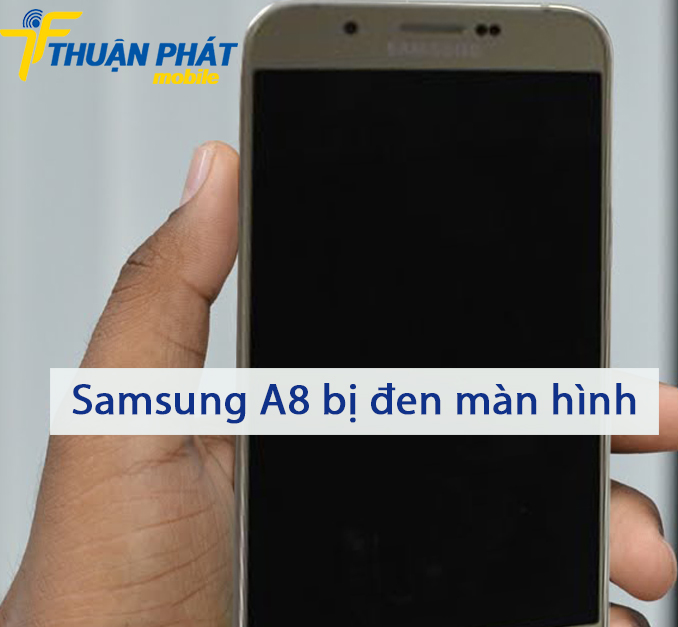 Samsung A8 bị đen màn hình