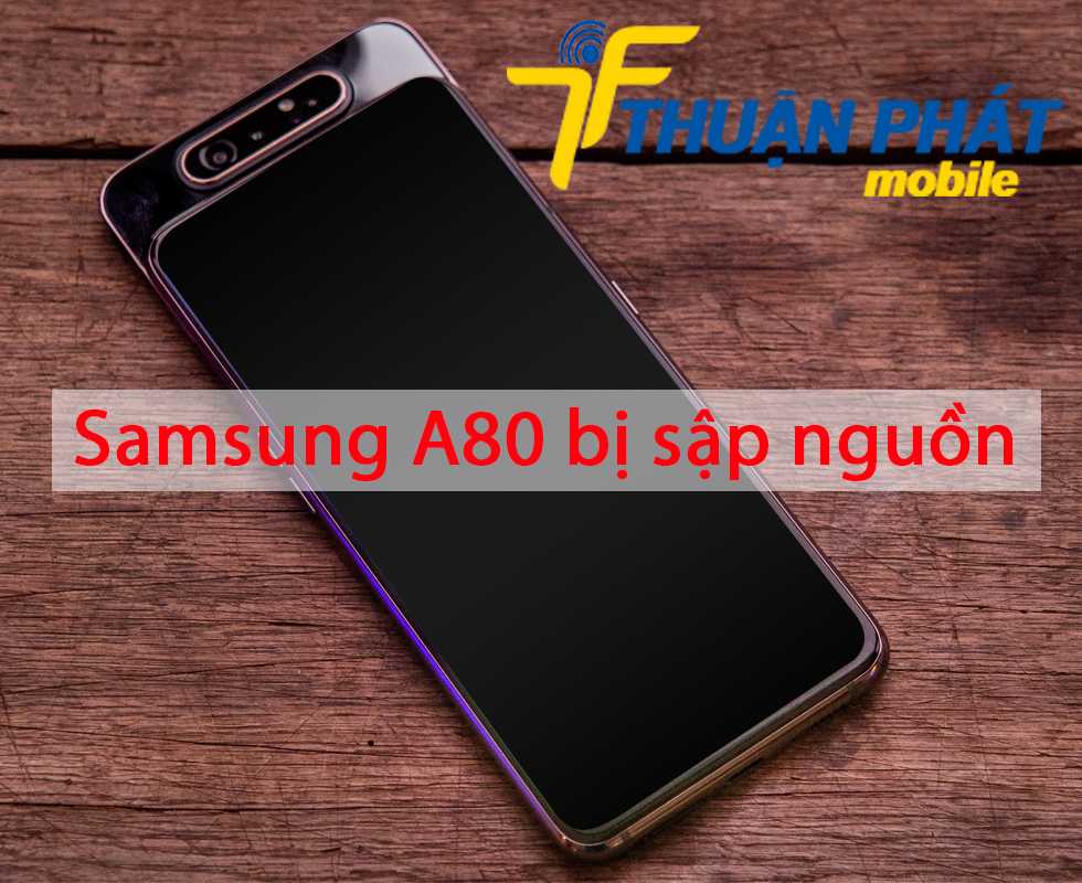 Samsung A80 bị sập nguồn