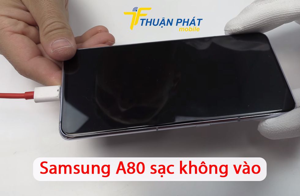 Samsung A80 sạc không vào