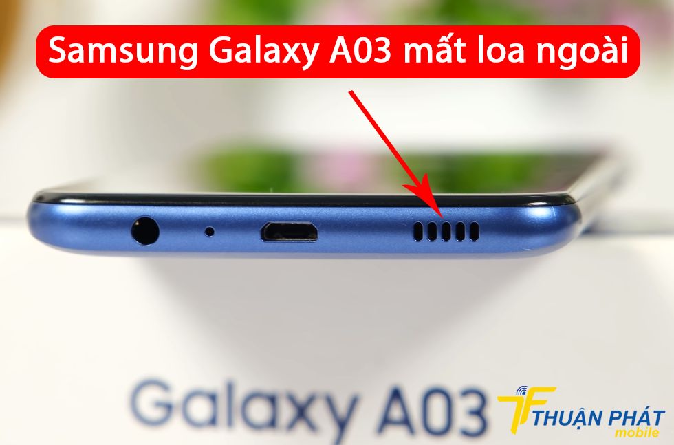 Samsung Galaxy A03 mất loa ngoài