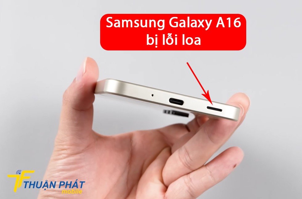 Samsung Galaxy A16 bị lỗi loa