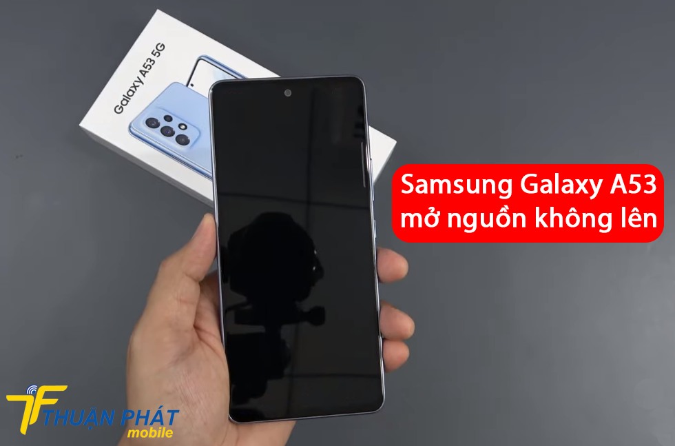Samsung Galaxy A53 mở nguồn không lên
