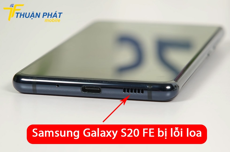 Samsung Galaxy S20 FE bị lỗi loa