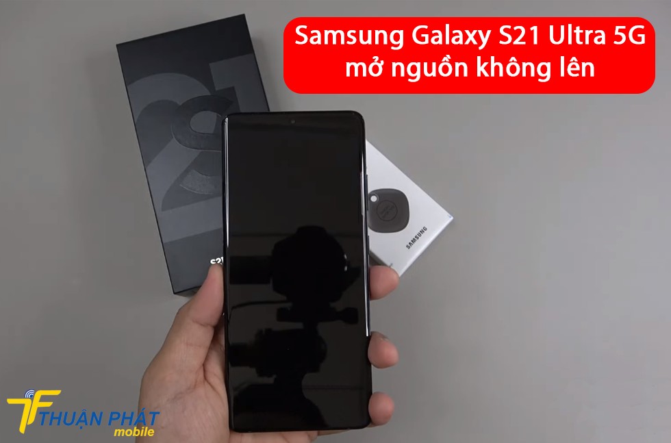 Samsung Galaxy S21 Ultra 5G mở nguồn không lên