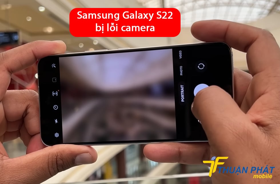 Samsung Galaxy S22 bị lỗi camera