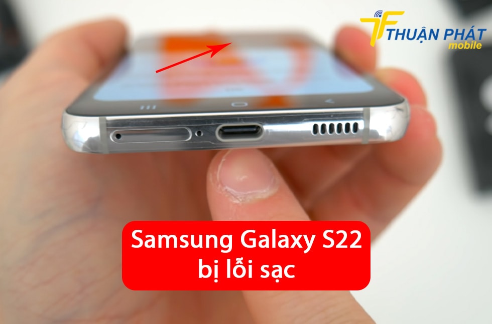 Samsung Galaxy S22 bị lỗi sạc
