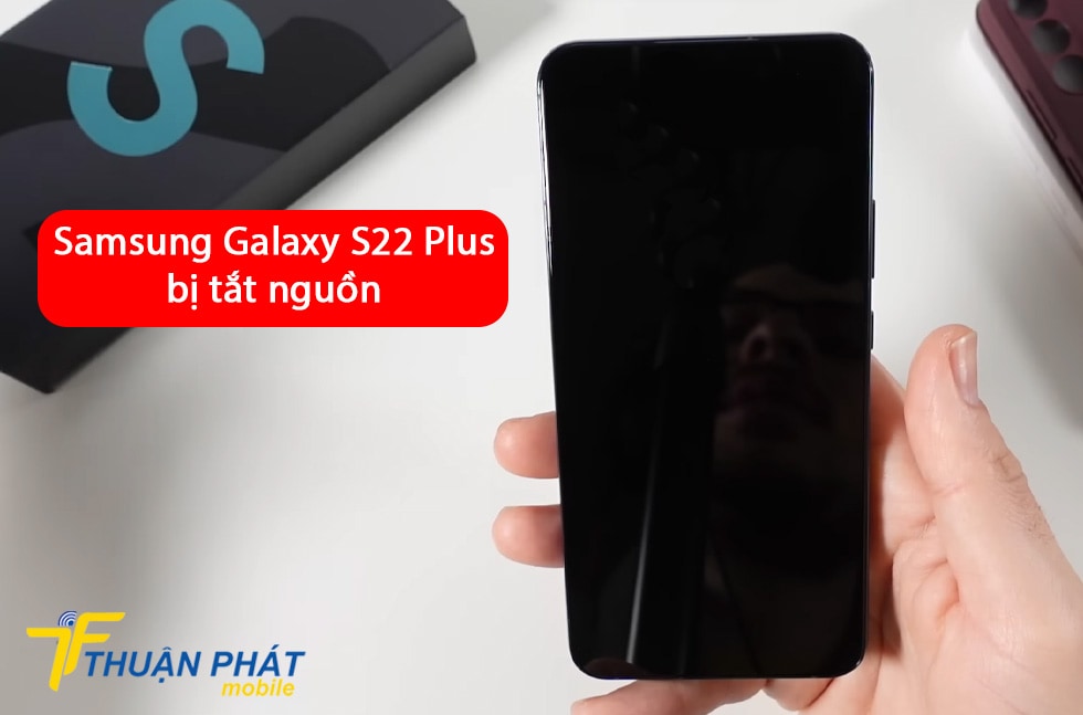 Samsung Galaxy S22 Plus bị tắt nguồn