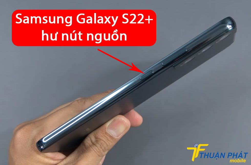 Samsung Galaxy S22+ hư nút nguồn
