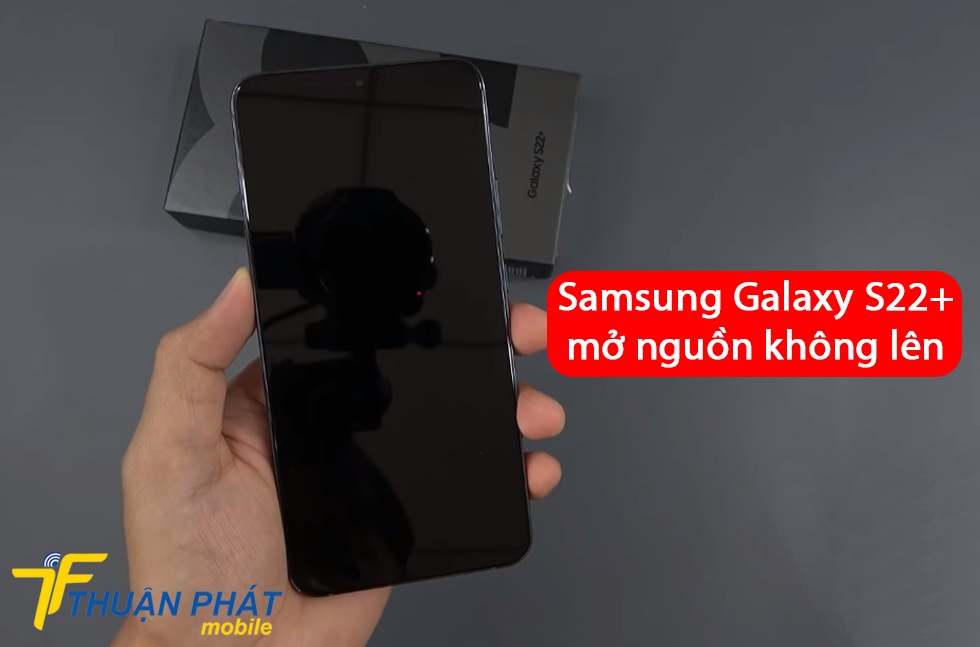 Samsung Galaxy S22+ mở nguồn không lên