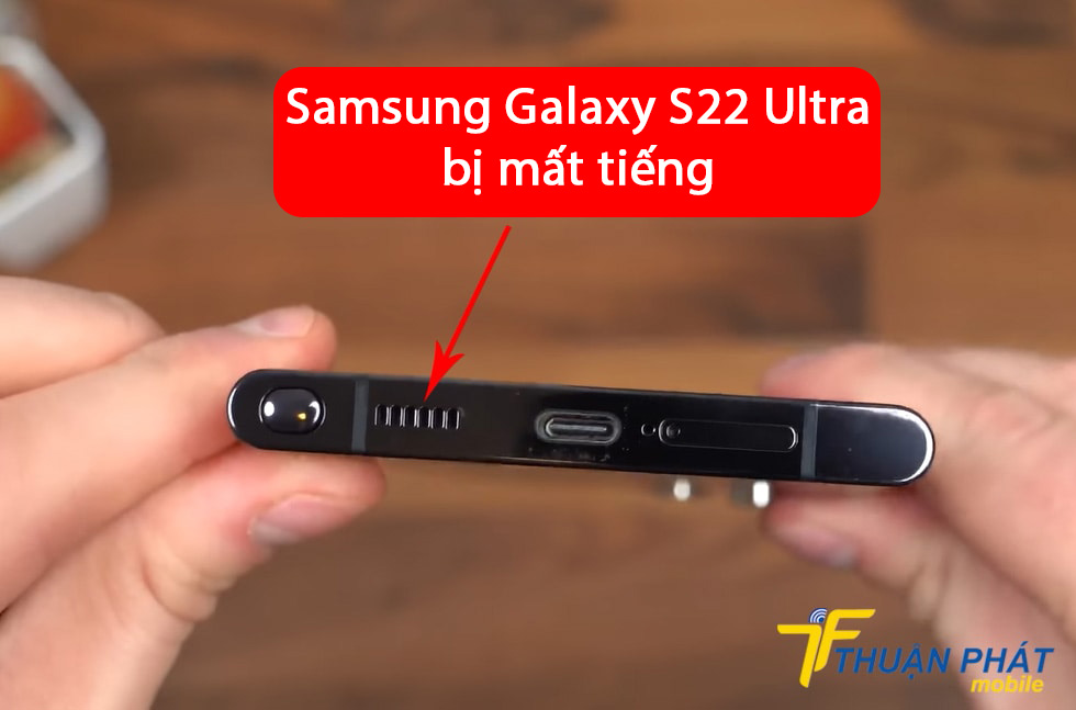 Samsung Galaxy S22 Ultra bị mất tiếng