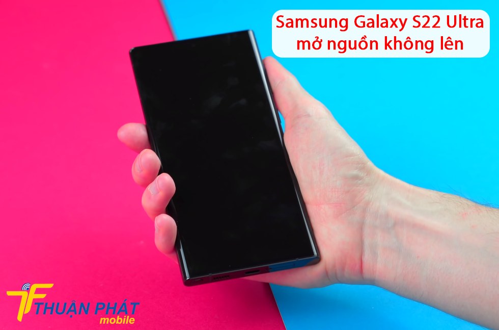Samsung Galaxy S22 Ultra mở nguồn không lên