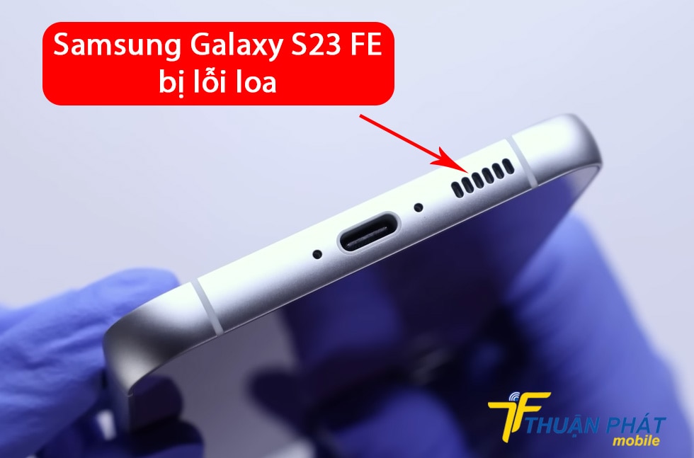 Samsung Galaxy S23 FE bị lỗi loa