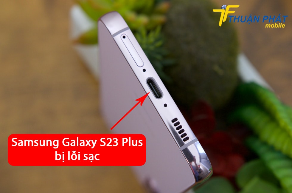 Samsung Galaxy S23 Plus bị lỗi sạc