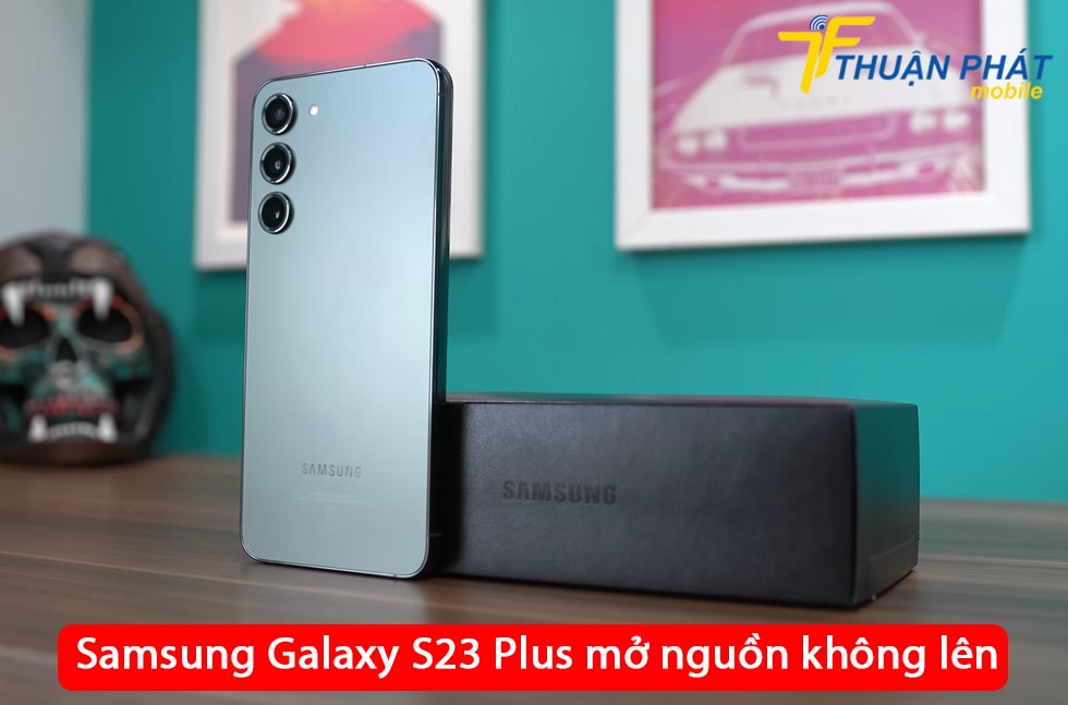 Samsung Galaxy S23 Plus mở nguồn không lên