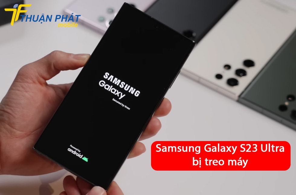 Samsung Galaxy S23 Ultra bị treo máy