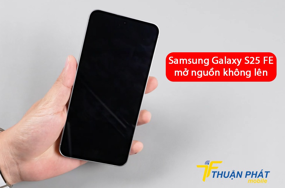Samsung Galaxy S25 FE mở nguồn không lên