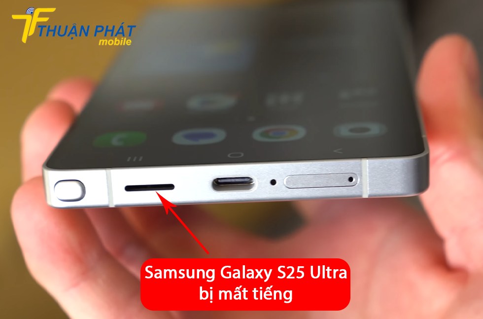 Samsung Galaxy S25 Ultra bị mất tiếng