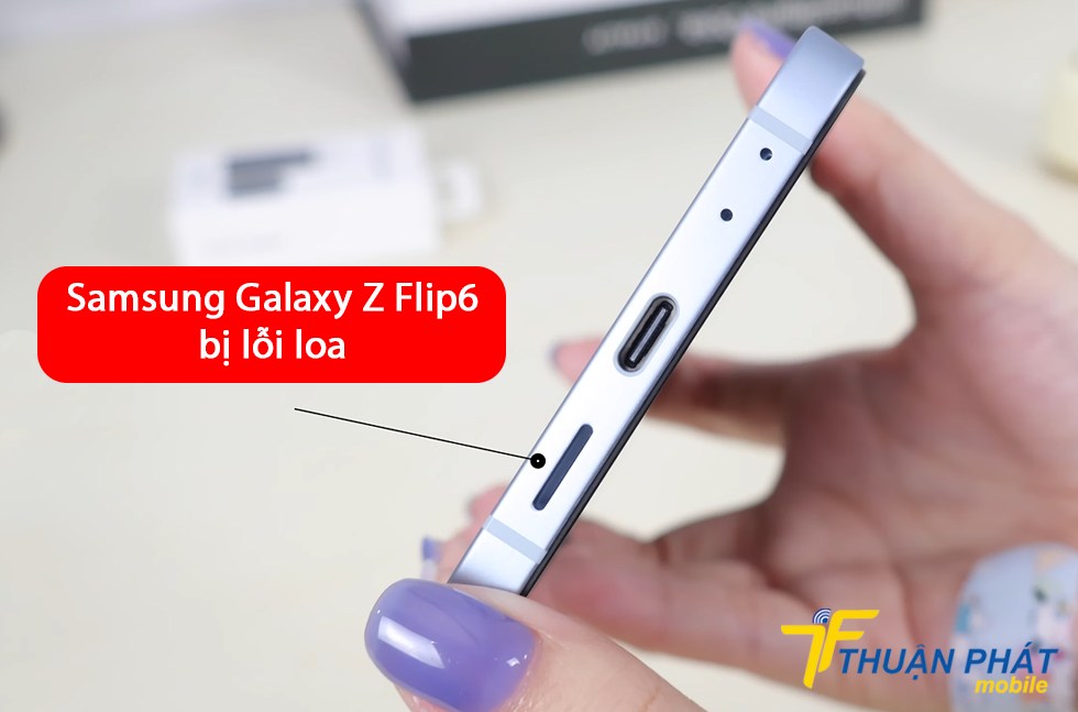 Samsung Galaxy Z Flip6 bị lỗi loa