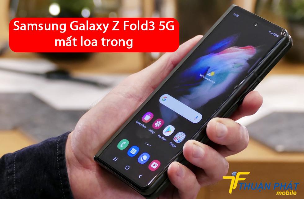 Samsung Galaxy Z Fold3 5G mất loa trong