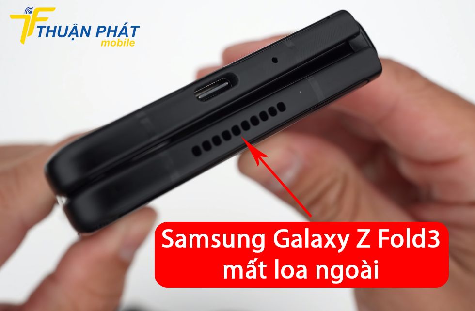 Samsung Galaxy Z Fold3 mất loa ngoài