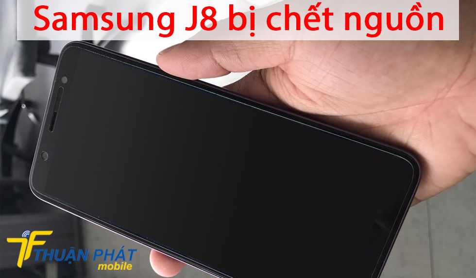Samsung J8 bị chết nguồn