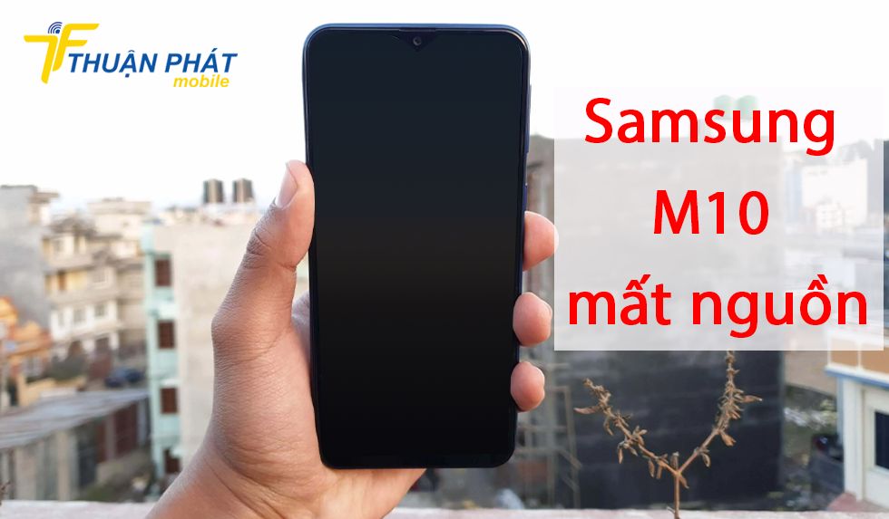 Samsung M10 mất nguồn